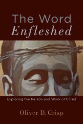 book The Word Enfleshed: Exploring the Person and Work of Christ