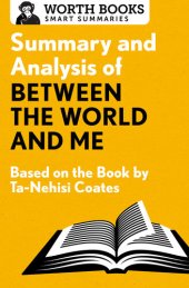 book Summary and Analysis of Between the World and Me: Based on the Book by Ta-Nehisi Coates