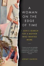 book A Woman on the Edge of Time: A Son's Search for a Mother Who Wanted More