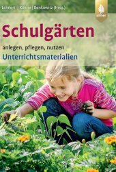 book Schulgärten anlegen, pflegen, nutzen. Unterrichtsmaterialien