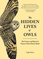 book The Hidden Lives Of Owls: The Science and Spirit of Nature's Most Elusive Birds