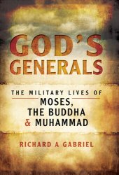 book God's Generals: The Military Lives of Moses, the Buddha & Muhammad