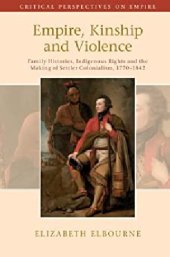 book Empire, Kinship and Violence: Family Histories, Indigenous Rights and the Making of Settler Colonialism, 1770-1842