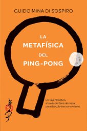 book La metafísica del ping-pong: Un viaje filosófico, a través del tenis de mesa, para descubrirse a uno mismo.