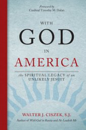 book With God in America: The Spiritual Legacy of an Unlikely Jesuit