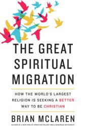 book The Great Spiritual Migration: How the World's Largest Religion Is Seeking a Better Way to Be Christian