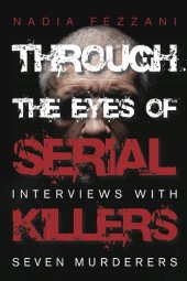 book Through the Eyes of Serial Killers: Interviews with Seven Murderers