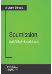 book Soumission de Michel Houellebecq (Analyse approfondie): Approfondissez votre lecture des romans classiques et modernes avec Profil-Litteraire.fr