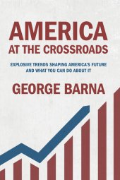 book America at the Crossroads: Explosive Trends Shaping America's Future and What You Can Do about It