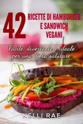 book 42 Ricette di Hamburger e Sandwich vegani--Facile, divertente e ideale per una dieta salutare