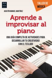 book Aprende a improvisar al piano: Una guía completa de actividades para desarrollar tu creatividad con el teclado