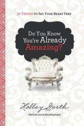 book Do You Know You're Already Amazing?: 30 Truths to Set Your Heart Free