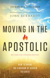 book Moving in the Apostolic: How to Bring the Kingdom of Heaven to Earth