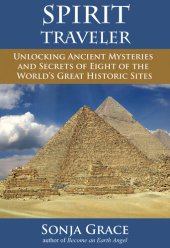 book Spirit Traveler: Unlocking Ancient Mysteries and Secrets of Eight of the World's Great Historic Sites