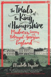 book The Trials of the King of Hampshire: Madness, Secrecy and Betrayal in Georgian England