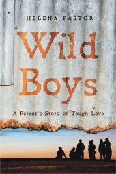 book Wild Boys: A Parent's Story of Tough Love