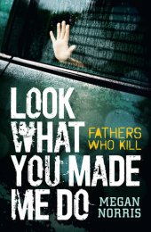 book Look What You Made Me Do: Fathers Who Kill