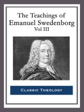 book The Teachings of Emanuel Swedenborg: Vol III: Last Judgment; Last Judgment Continued; Last Judgment Posthumous