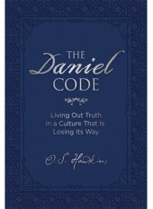 book The Daniel Code: Living Out Truth in a Culture That Is Losing Its Way