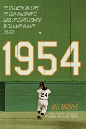 book 1954: The Year Willie Mays and the First Generation of Black Superstars Changed Major League Baseball Forever