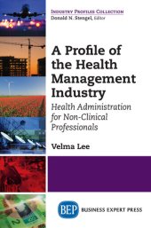 book A Profile of the Health Management Industry: Health Administration for Non-Clinical Professionals