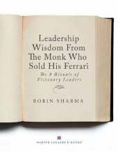 book Leadership wisdom from the monk who sold his Ferrari: The 8 Rituals of visionary leader