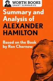 book Summary and Analysis of Alexander Hamilton: Based on the Book by Ron Chernow