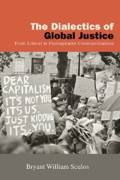 book The Dialectics of Global Justice: From Liberal to Postcapitalist Cosmopolitanism