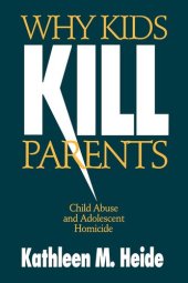 book Why Kids Kill Parents: Child Abuse and Adolescent Homicide