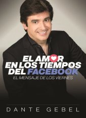 book El amor en los tiempos del Facebook: El mensaje de los viernes