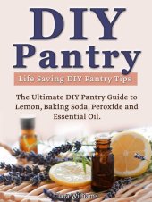 book DIY Pantry: The Ultimate DIY Pantry Guide to Lemon, Baking Soda, Peroxide and Essential Oils. Life Saving DIY Pantry Tips.