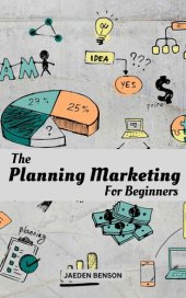 book The Planning Marketing For Beginners: The Complete Guide To Building A Successful Marketing Plan & Strategies For Your Business | Tips To Find Right Target Audience & Build A Strong Brand