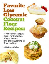 book Favorite Low Glycemic Coconut Flour Recipes: A Panoply of Delight, Great for Diabetics, Weight Losers, and those Wanting to Stay Healthy