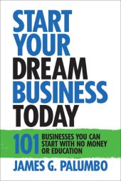 book Start Your Dream Business Today: Businesses You Can Start with No Money or Education