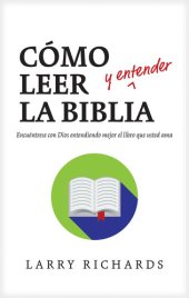 book Cómo leer (y entender) la Biblia: Encuéntrese con Dios entendiendo mejor el libro que usted ama