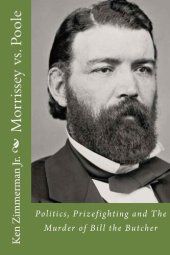 book Morrissey vs. Poole: Politics, Prizefighting and the Murder of Bill the Butcher