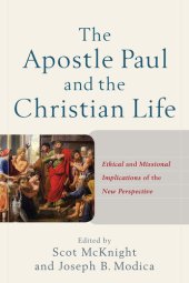 book The Apostle Paul and the Christian Life: Ethical and Missional Implications of the New Perspective