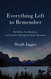 book Everything Left to Remember: My Mother, Our Memories, and a Journey Through the Rocky Mountains