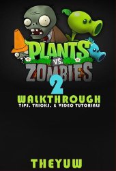 book Plants vs. Zombies 2: Walkthrough--Tips, Tricks, & Video Tutorials