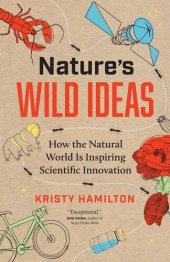 book Nature's Wild Ideas: How the Natural World is Inspiring Scientific Innovation