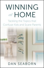 book Winning at Home: Tackling the Topics that Confuse Kids and Scare Parents