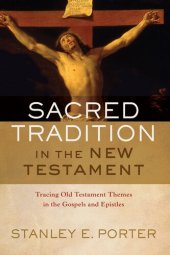 book Sacred Tradition in the New Testament: Tracing Old Testament Themes in the Gospels and Epistles