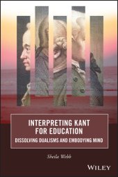 book Interpreting Kant for Education: Dissolving Dualisms and Embodying Mind