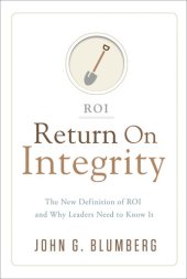 book Return on Integrity: The New Definition of ROI and Why Leaders Need to Know It