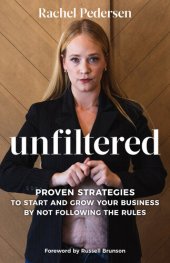 book Unfiltered: Proven Strategies to Start and Grow Your Business by Not Following the Rules