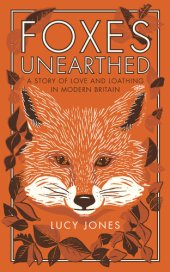 book Foxes Unearthed: A Story of Love and Loathing in Modern Britain