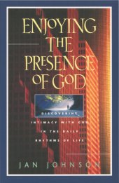 book Enjoying the Presence of God: Discovering Intimacy with God in the Daily Rhythms of Life