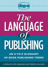 book The Language of Publishing: An A-to-Z Glossary of Book Publishing Terms