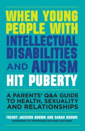 book When Young People with Intellectual Disabilities and Autism Hit Puberty: A Parents' Q&A Guide to Health, Sexuality and Relationships