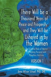 book There Will Be a Thousand Years of Peace and Prosperity, and They Will Be Ushered in by the Women – Version 1 & Version 2: The Essential Role of Women in Finding Personal and Planetary Solutions